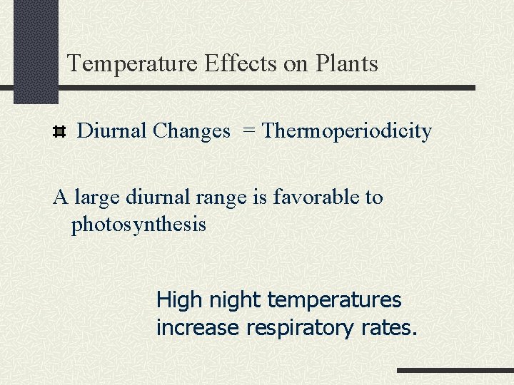 Temperature Effects on Plants Diurnal Changes = Thermoperiodicity A large diurnal range is favorable