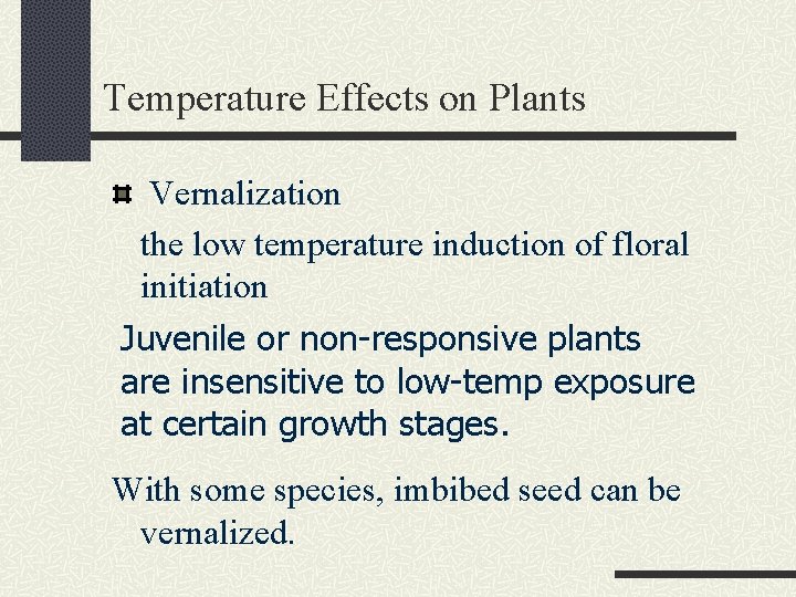 Temperature Effects on Plants Vernalization the low temperature induction of floral initiation Juvenile or