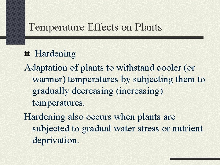 Temperature Effects on Plants Hardening Adaptation of plants to withstand cooler (or warmer) temperatures