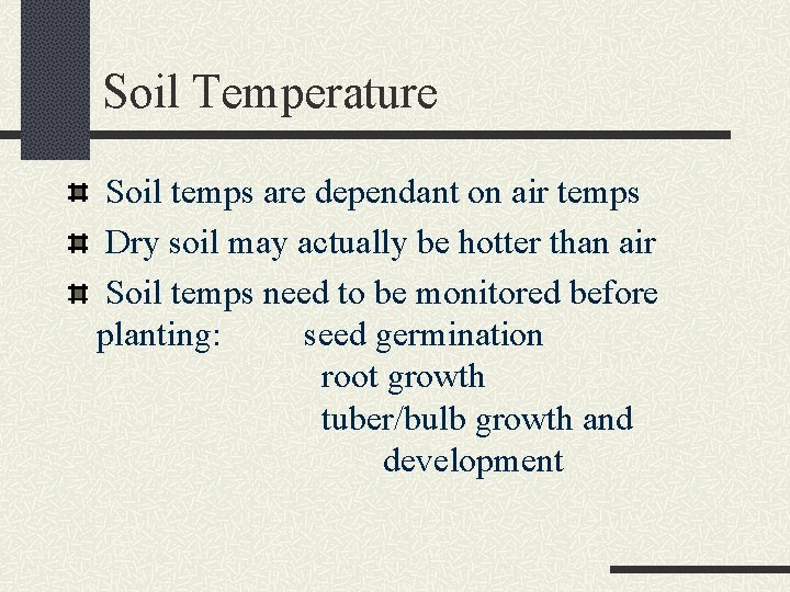 Soil Temperature Soil temps are dependant on air temps Dry soil may actually be