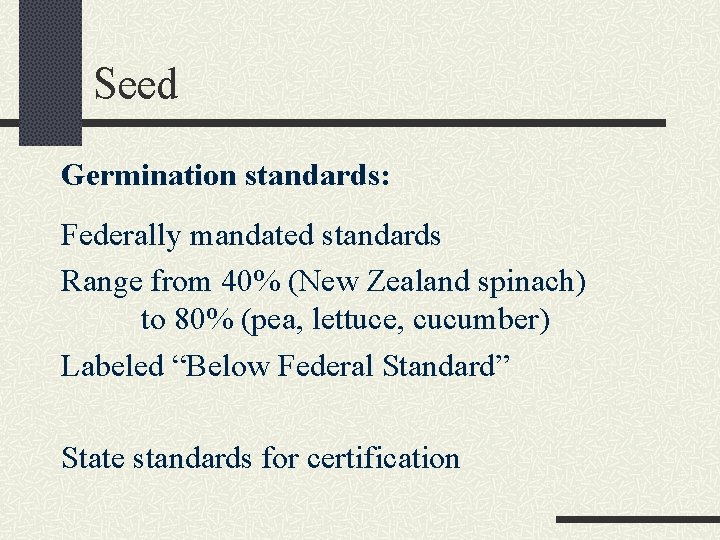 Seed Germination standards: Federally mandated standards Range from 40% (New Zealand spinach) to 80%