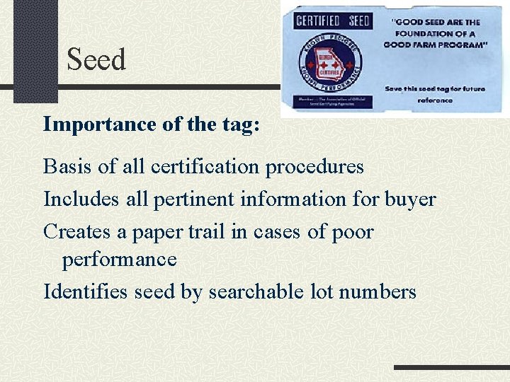 Seed Importance of the tag: Basis of all certification procedures Includes all pertinent information