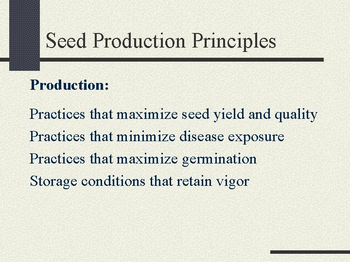 Seed Production Principles Production: Practices that maximize seed yield and quality Practices that minimize