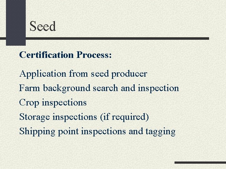 Seed Certification Process: Application from seed producer Farm background search and inspection Crop inspections