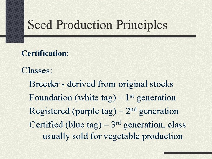 Seed Production Principles Certification: Classes: Breeder - derived from original stocks Foundation (white tag)
