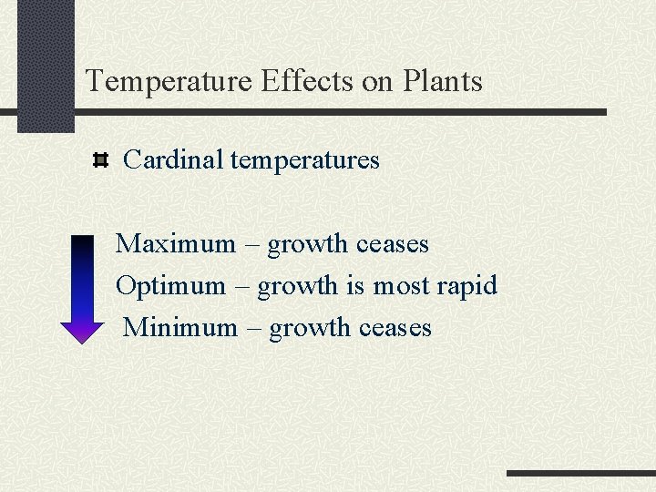 Temperature Effects on Plants Cardinal temperatures Maximum – growth ceases Optimum – growth is
