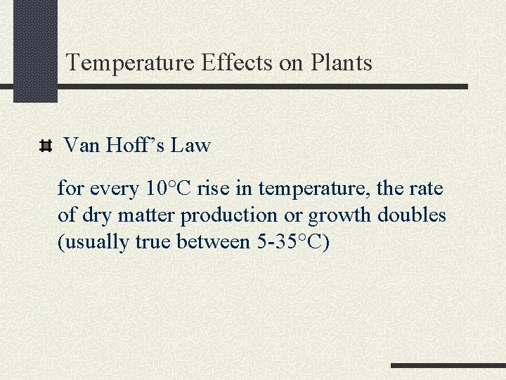 Temperature Effects on Plants Van Hoff’s Law for every 10°C rise in temperature, the