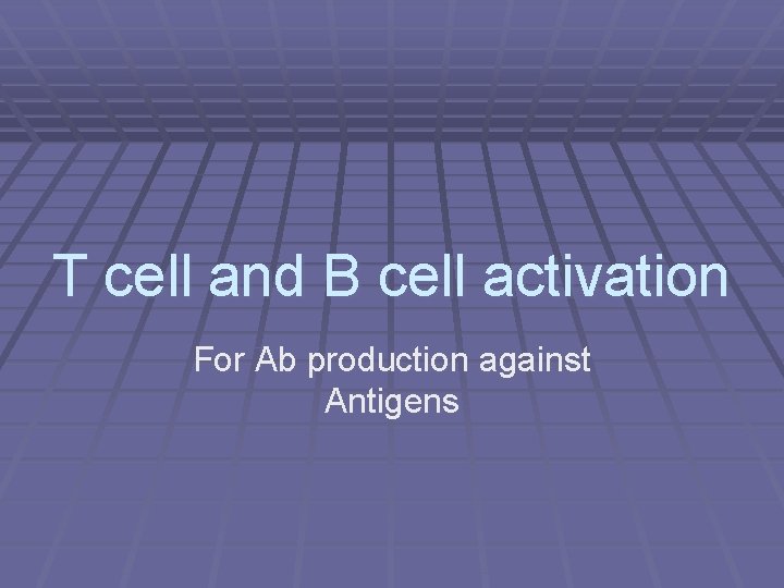 T cell and B cell activation For Ab production against Antigens 