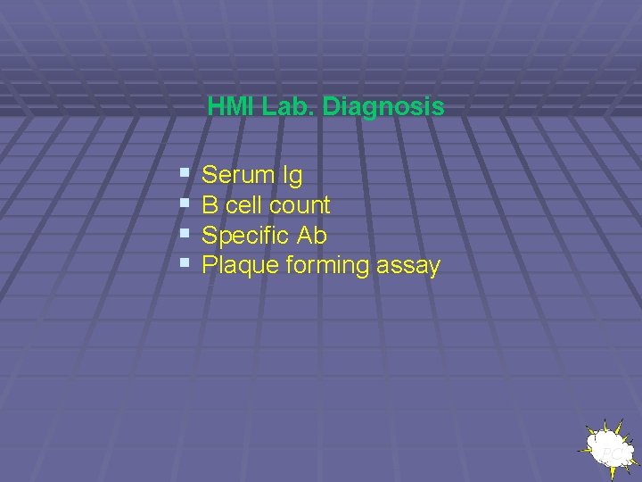 HMI Lab. Diagnosis § § Serum Ig B cell count Specific Ab Plaque forming