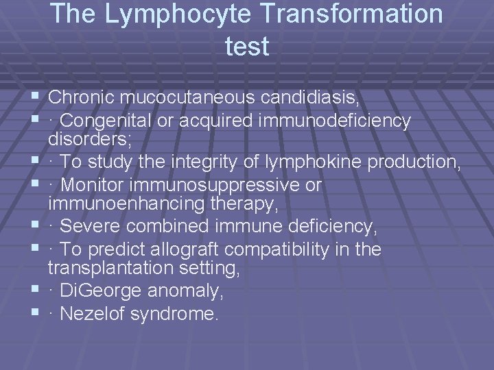 The Lymphocyte Transformation test § Chronic mucocutaneous candidiasis, § · Congenital or acquired immunodeficiency