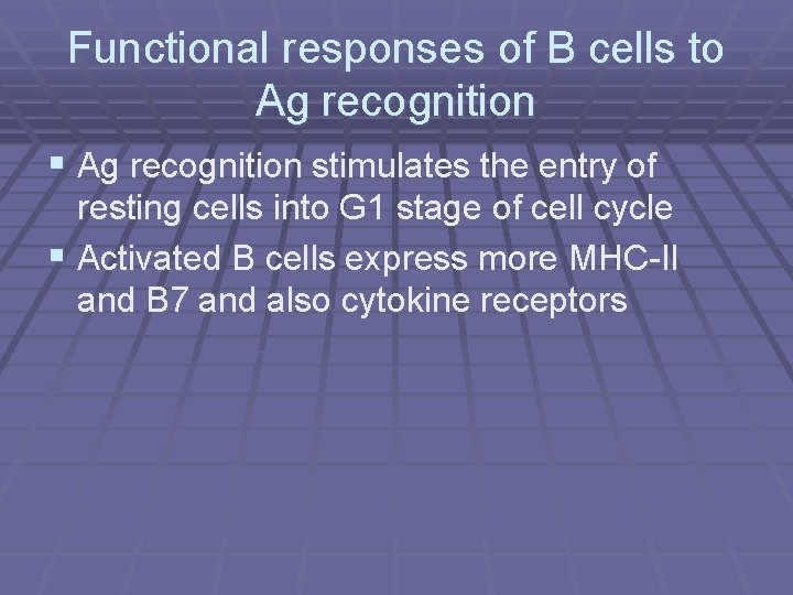 Functional responses of B cells to Ag recognition § Ag recognition stimulates the entry