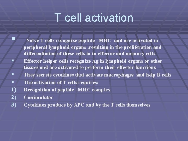 T cell activation § § 1) 2) 3) Naïve T cells recognize peptide –MHC