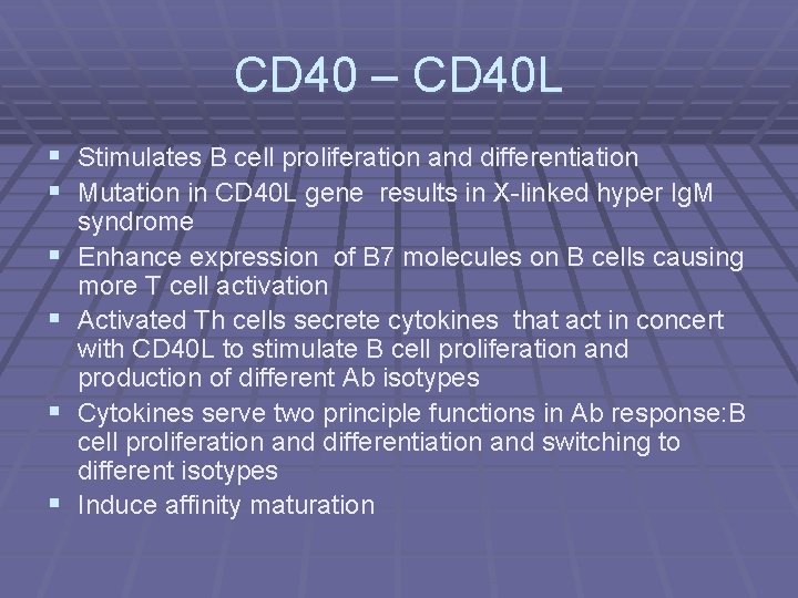 CD 40 – CD 40 L § Stimulates B cell proliferation and differentiation §
