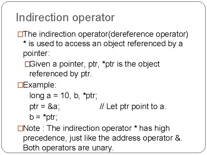 Indirection operator �The indirection operator(dereference operator) * is used to access an object referenced