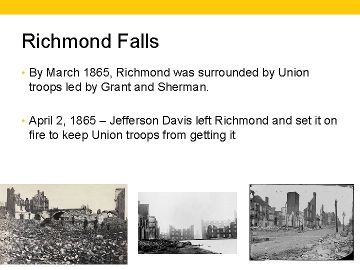 Richmond Falls • By March 1865, Richmond was surrounded by Union troops led by