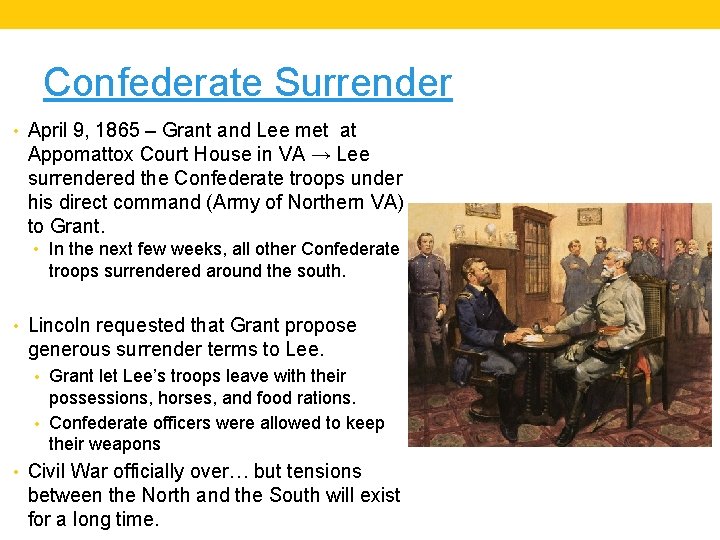 Confederate Surrender • April 9, 1865 – Grant and Lee met at Appomattox Court