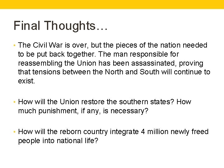 Final Thoughts… • The Civil War is over, but the pieces of the nation
