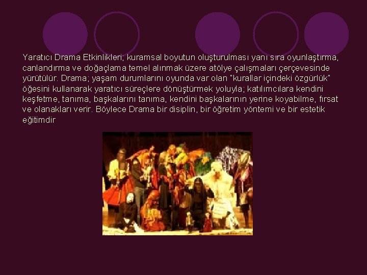 Yaratıcı Drama Etkinlikleri; kuramsal boyutun oluşturulması yanı sıra oyunlaştırma, canlandırma ve doğaçlama temel alınmak