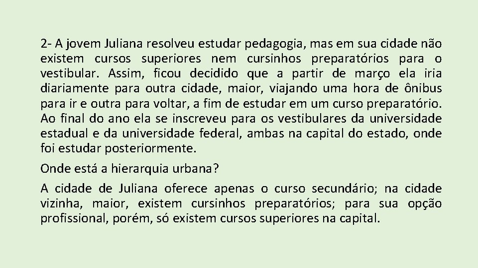 2 - A jovem Juliana resolveu estudar pedagogia, mas em sua cidade não existem