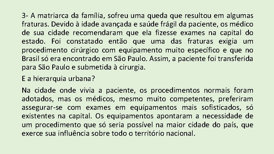 3 - A matriarca da família, sofreu uma queda que resultou em algumas fraturas.