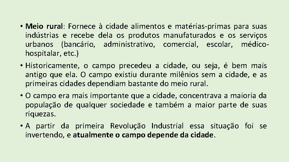  • Meio rural: Fornece à cidade alimentos e matérias-primas para suas indústrias e