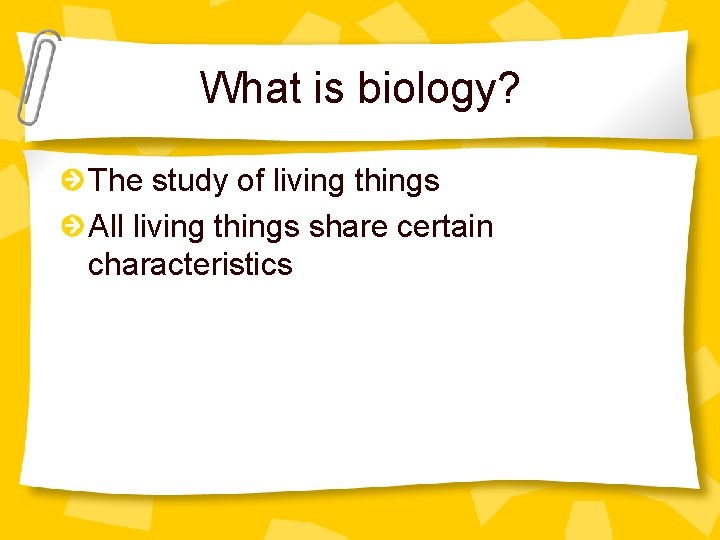 What is biology? The study of living things All living things share certain characteristics