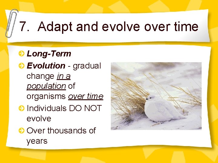 7. Adapt and evolve over time Long-Term Evolution - gradual change in a population