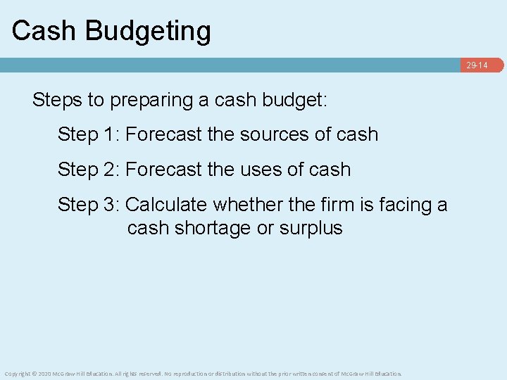 Cash Budgeting 29 -14 Steps to preparing a cash budget: Step 1: Forecast the