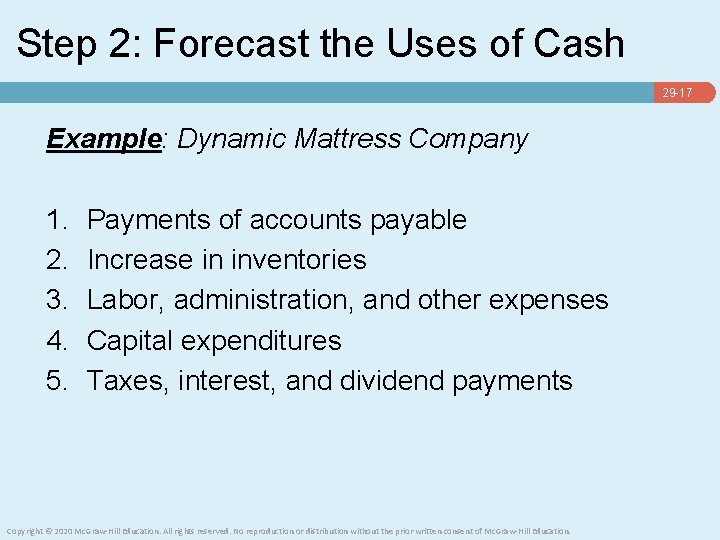 Step 2: Forecast the Uses of Cash 29 -17 Example: Dynamic Mattress Company 1.