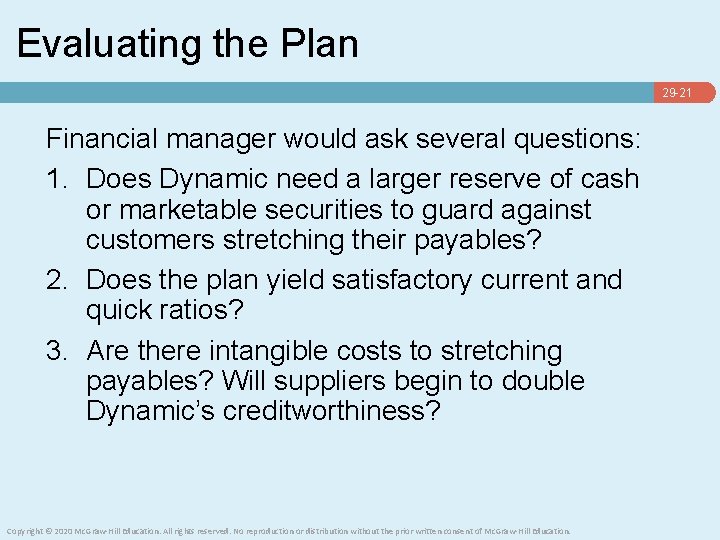 Evaluating the Plan 29 -21 Financial manager would ask several questions: 1. Does Dynamic