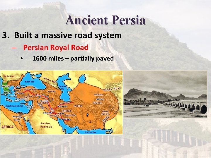 Ancient Persia 3. Built a massive road system – Persian Royal Road • 1600