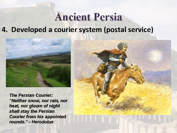 Ancient Persia 4. Developed a courier system (postal service) The Persian Courier: "Neither snow,