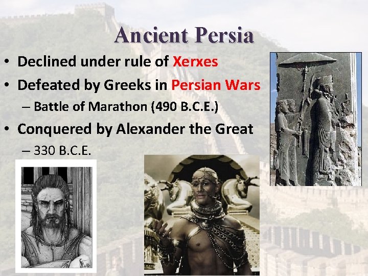 Ancient Persia • Declined under rule of Xerxes • Defeated by Greeks in Persian