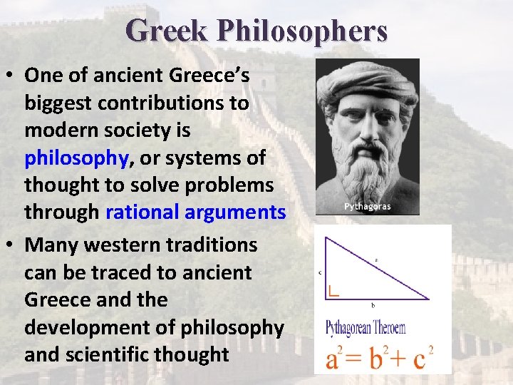 Greek Philosophers • One of ancient Greece’s biggest contributions to modern society is philosophy,