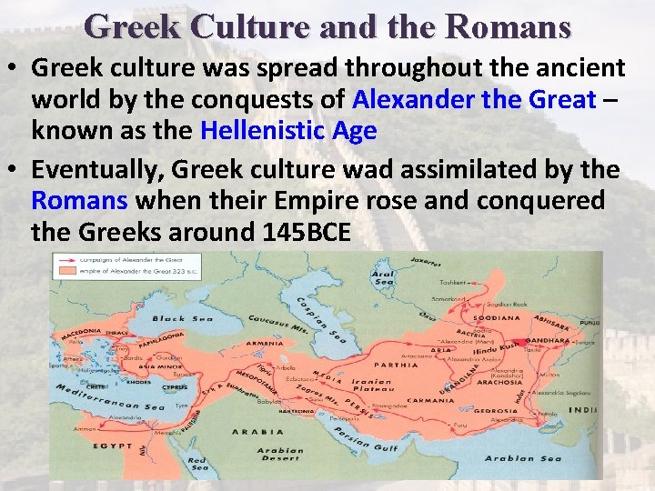 Greek Culture and the Romans • Greek culture was spread throughout the ancient world