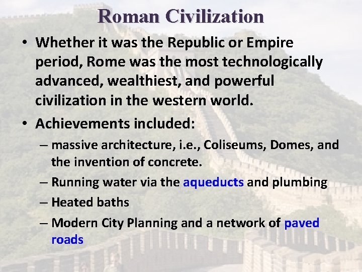 Roman Civilization • Whether it was the Republic or Empire period, Rome was the
