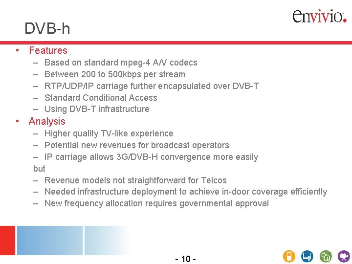 DVB-h • Features – – – Based on standard mpeg-4 A/V codecs Between 200