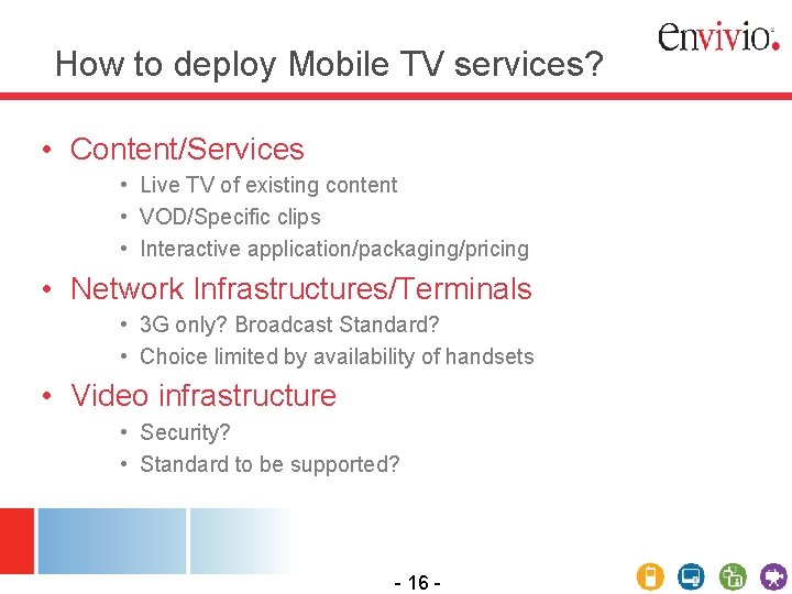How to deploy Mobile TV services? • Content/Services • Live TV of existing content