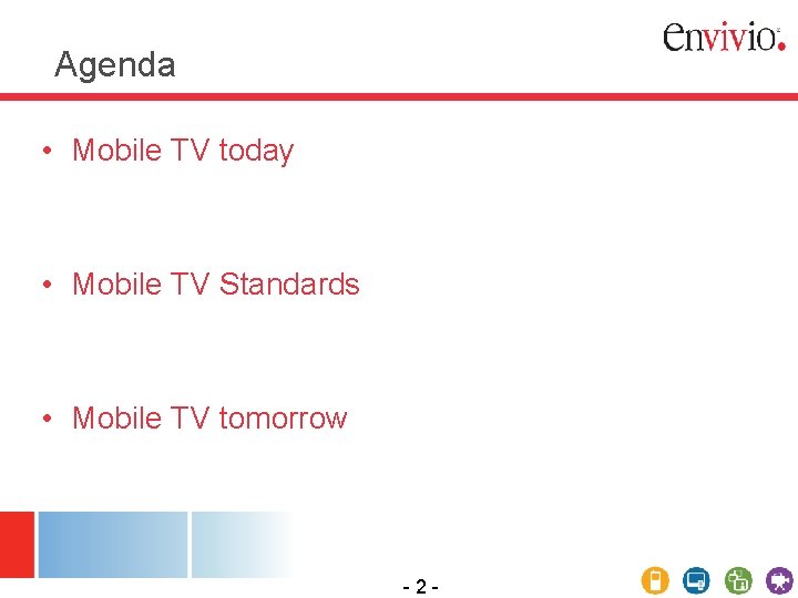 Agenda • Mobile TV today • Mobile TV Standards • Mobile TV tomorrow -2