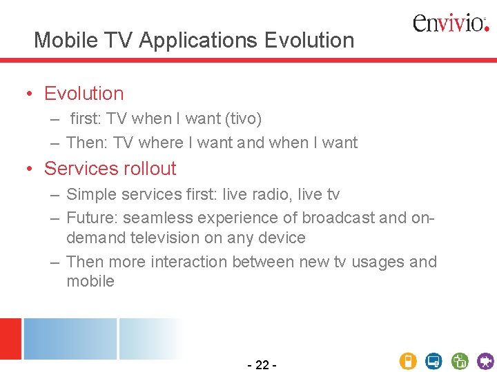 Mobile TV Applications Evolution • Evolution – first: TV when I want (tivo) –