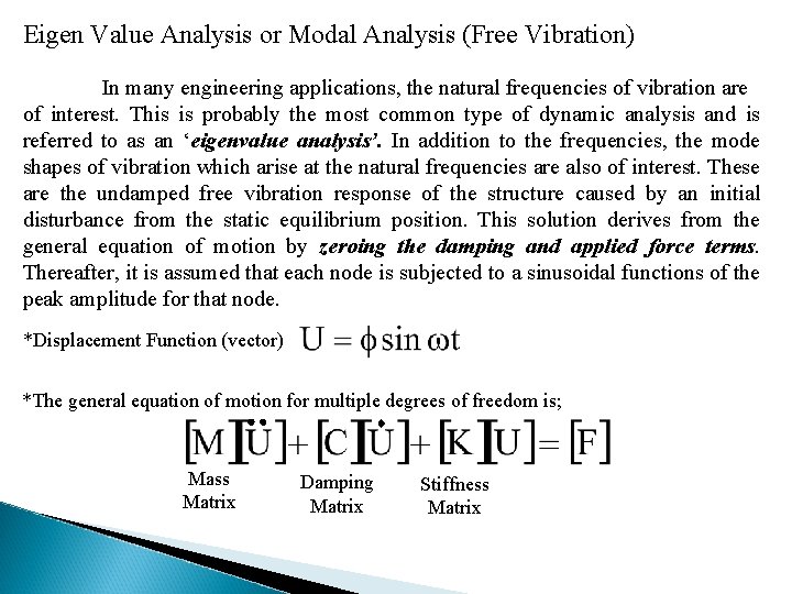 Eigen Value Analysis or Modal Analysis (Free Vibration) In many engineering applications, the natural