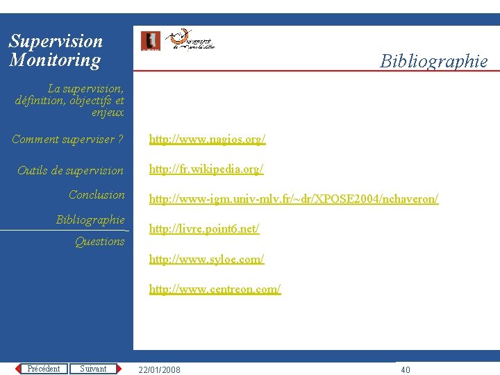 Supervision Monitoring Bibliographie La supervision, définition, objectifs et enjeux Comment superviser ? http: //www.