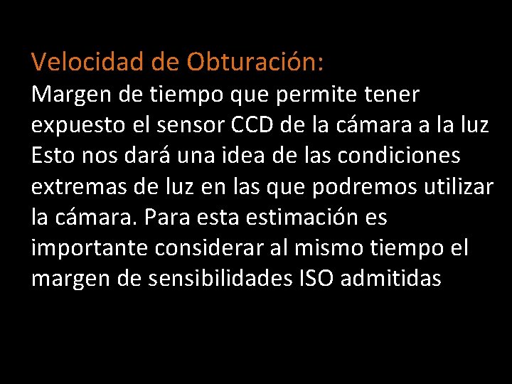 Velocidad de Obturación: Margen de tiempo que permite tener expuesto el sensor CCD de