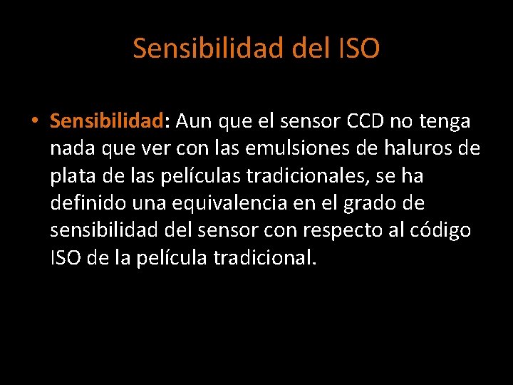 Sensibilidad del ISO • Sensibilidad: Aun que el sensor CCD no tenga nada que