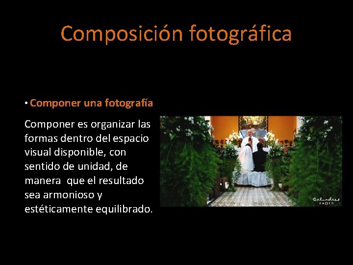 Composición fotográfica • Componer una fotografía Componer es organizar las formas dentro del espacio