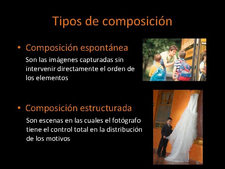 Tipos de composición • Composición espontánea Son las imágenes capturadas sin intervenir directamente el