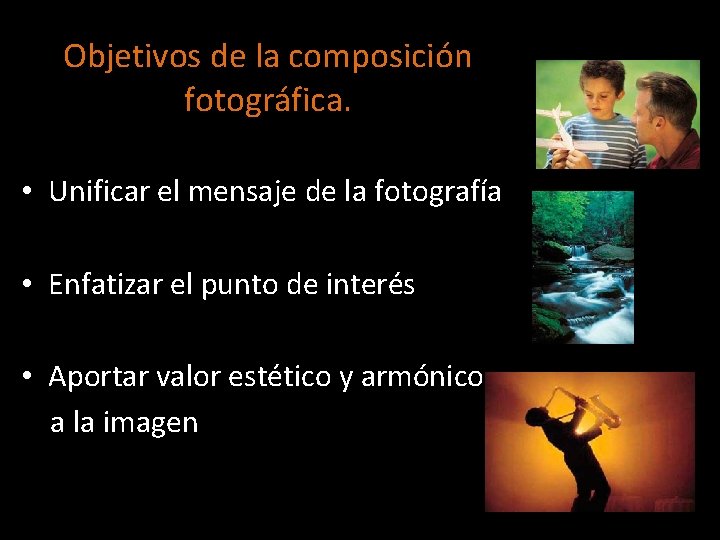 Objetivos de la composición fotográfica. • Unificar el mensaje de la fotografía • Enfatizar