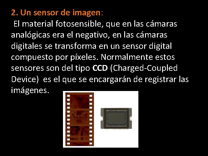 2. Un sensor de imagen: El material fotosensible, que en las cámaras analógicas era