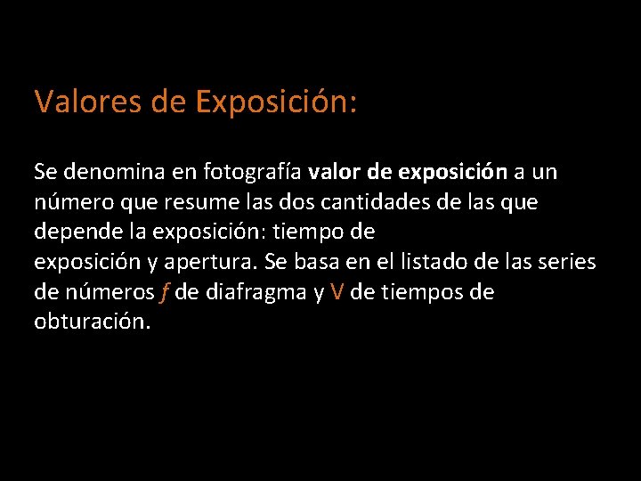 Valores de Exposición: Se denomina en fotografía valor de exposición a un número que