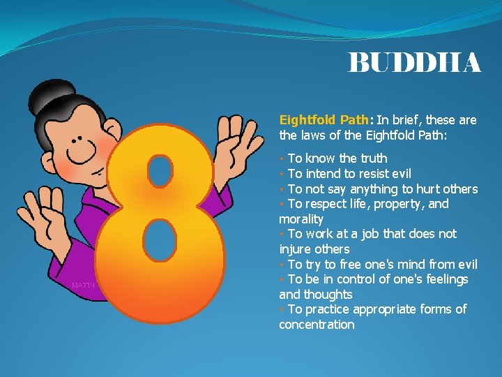 Eightfold Path: In brief, these are the laws of the Eightfold Path: • To